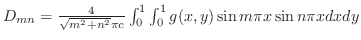 $D_{mn} = \frac{4}{\sqrt{m^2 + n^2}\pi c}\int_{0}^{1}\int_{0}^{1}g(x,y)\sin{m\pi x}\sin{n\pi x}dxdy$