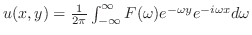 $u(x,y) = \frac{1}{2\pi}\int_{-\infty}^{\infty}F(\omega)e^{-\omega y}e^{-i \omega x}d\omega$