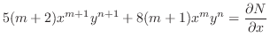 $\displaystyle 5(m+2)x^{m+1}y^{n+1} + 8(m+1)x^{m}y^{n} = \frac{\partial N}{\partial x}$