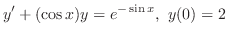 $\displaystyle{ y^{\prime} + (\cos{x})y = e^{- \sin{x}},  y(0) = 2}$