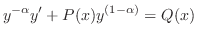 $\displaystyle y^{-\alpha}y^{\prime} + P(x)y^{(1 - \alpha)} = Q(x) $