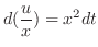 $\displaystyle d(\frac{u}{x}) = x^{2}dt $