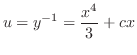 $\displaystyle u = y^{-1} = \frac{x^{4}}{3} + cx $