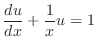 $\displaystyle \frac{du}{dx} + \frac{1}{x}u = 1 $