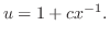 $\displaystyle u = 1 + cx^{-1} . $