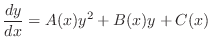 $\displaystyle \frac{dy}{dx} = A(x)y^{2} + B(x)y + C(x) $