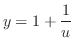 $\displaystyle y = 1 + \frac{1}{u} $