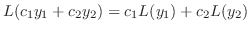 $\displaystyle L(c_{1}y_{1} + c_{2}y_{2}) = c_{1}L(y_{1}) + c_{2}L(y_{2}) $