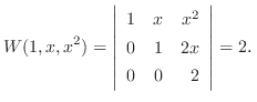 $\displaystyle W(1,x,x^{2}) = \left\vert\begin{array}{rrr}
1&x&x^{2}\\
0&1&2x\\
0&0&2
\end{array}\right\vert = 2． $