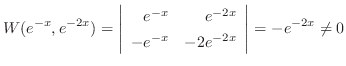 $\displaystyle W(e^{-x},e^{-2x}) = \left\vert\begin{array}{rr}
e^{-x}&e^{-2x}\\
-e^{-x}&-2e^{-2x}
\end{array}\right\vert = -e^{-2x} \neq 0 $