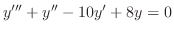 $\displaystyle{ y^{\prime\prime\prime} + y^{\prime\prime} -10y^{\prime} + 8y = 0}$