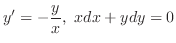 $\displaystyle y^{\prime} = -\frac{y}{x},  xdx + ydy = 0 $