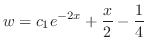 $\displaystyle w = c_{1}e^{-2x} + \frac{x}{2} - \frac{1}{4} $