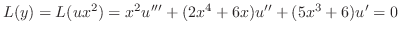 $\displaystyle L(y) = L(ux^{2}) = x^{2}u^{\prime\prime\prime} + (2x^{4} + 6x)u^{\prime\prime} + (5x^{3} + 6)u^{\prime} = 0$