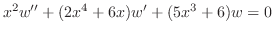 $\displaystyle x^{2}w^{\prime\prime} + (2x^{4} + 6x)w^{\prime} + (5x^{3} + 6)w = 0 $