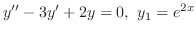 $\displaystyle{ y^{\prime\prime} - 3y^{\prime} + 2y = 0, y_{1} = e^{2x}}$