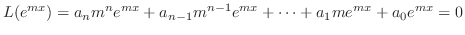 $\displaystyle L(e^{mx}) = a_{n}m^{n}e^{mx} + a_{n-1}m^{n-1}e^{mx} + \cdots + a_{1}me^{mx} + a_{0}e^{mx} = 0 $