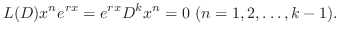 $\displaystyle L(D)x^{n}e^{rx} = e^{rx}D^{k}x^{n} = 0  (n = 1,2,\ldots,k-1).  $