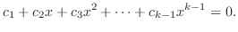 $\displaystyle c_{1} + c_{2}x + c_{3}x^{2} + \cdots + c_{k-1}x^{k-1} = 0. $