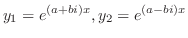 $\displaystyle y_{1} = e^{(a+bi)x}, y_{2} = e^{(a-bi)x} $