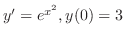 $y^{\prime} = e^{x^{2}}, y(0) = 3$