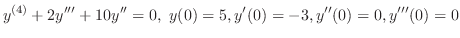 $\displaystyle{ y^{(4)} + 2y^{\prime\prime\prime} + 10y^{\prime\prime} = 0,  y(...
...5, y^{\prime}(0) = -3, y^{\prime\prime}(0) = 0, y^{\prime\prime\prime}(0) = 0 }$