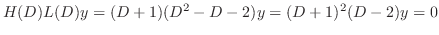 $\displaystyle H(D)L(D)y = (D + 1)(D^{2} - D -2)y = (D + 1)^{2}(D - 2)y = 0 $