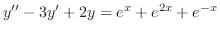 $\displaystyle{ y^{\prime\prime} - 3y^{\prime} + 2y = e^{x} + e^{2x} +e^{-x}}$