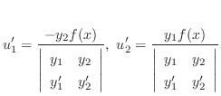 $\displaystyle u_{1}^{\prime} = \frac{-y_{2}f(x)}{\left\vert\begin{array}{rr}
y_...
...ray}{rr}
y_{1}& y_{2} \\
y_{1}^{\prime}&y_{2}^{\prime}
\end{array}\right\vert}$