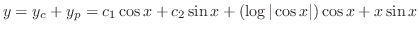 $\displaystyle y = y_{c} + y_{p} = c_{1}\cos{x} + c_{2}\sin{x} + (\log{\vert\cos{x}\vert})\cos{x} + x\sin{x} $