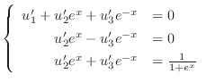 $\displaystyle \left\{\begin{array}{rl}
u_{1}^{\prime} + u_{2}^{\prime}e^{x} + u...
...{\prime}e^{x} + u_{3}^{\prime}e^{-x} &= \frac{1}{1 + e^{x}}
\end{array}\right. $