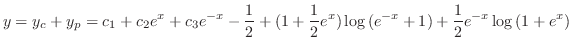 $\displaystyle y = y_{c} + y_{p} = c_{1} + c_{2}e^{x} + c_{3}e^{-x} -\frac{1}{2} + (1 + \frac{1}{2}e^{x})\log{(e^{-x}+1)} + \frac{1}{2}e^{-x}\log{(1+e^{x})} $