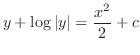 $\displaystyle y + \log{\vert y\vert} = \frac{x^{2}}{2} + c $