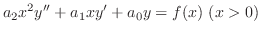 $\displaystyle a_{2}x^{2}y^{\prime\prime} + a_{1}xy^{\prime} + a_{0}y = f(x)  (x > 0)$