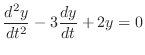 $\displaystyle \frac{d^{2}y}{dt^{2}} - 3\frac{dy}{dt} + 2y = 0 $