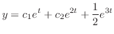 $\displaystyle y = c_{1}e^{t} + c_{2}e^{2t} + \frac{1}{2}e^{3t} $