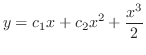 $\displaystyle y = c_{1}x + c_{2}x^2 + \frac{x^3}{2} $