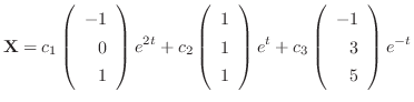 $\displaystyle {\bf X} = c_{1}\left(\begin{array}{r}
-1\\
0\\
1
\end{array}\ri...
...ight)e^{t} + c_{3}\left(\begin{array}{r}
-1\\
3\\
5
\end{array}\right)e^{-t} $