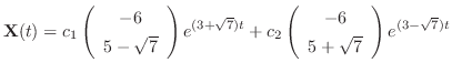 $\displaystyle {\bf X}(t) = c_{1}\left(\begin{array}{c}
-6\\
5-\sqrt{7}
\end{ar...
...}\left(\begin{array}{c}
-6\\
5 + \sqrt{7}
\end{array}\right)e^{(3-\sqrt{7})t} $