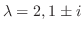 $\lambda = 2, 1 \pm i$