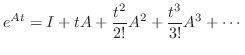 $\displaystyle e^{At} = I + tA + \frac{t^{2}}{2!}A^{2} + \frac{t^{3}}{3!}A^{3} + \cdots $