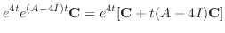 $\displaystyle e^{4t}e^{(A - 4I)t}{\bf C} = e^{4t}[{\bf C} + t(A - 4I){\bf C}]$