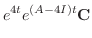 $\displaystyle e^{4t}e^{(A - 4I)t}{\bf C}$