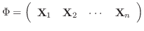 $\displaystyle \Phi = \left(\begin{array}{cccc}
{\bf X}_{1}&{\bf X}_{2}&\cdots&{\bf X}_{n}
\end{array}\right) $