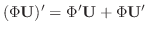 $\displaystyle (\Phi {\bf U})^{\prime} = \Phi^{\prime} {\bf U} + \Phi {\bf U}^{\prime} $